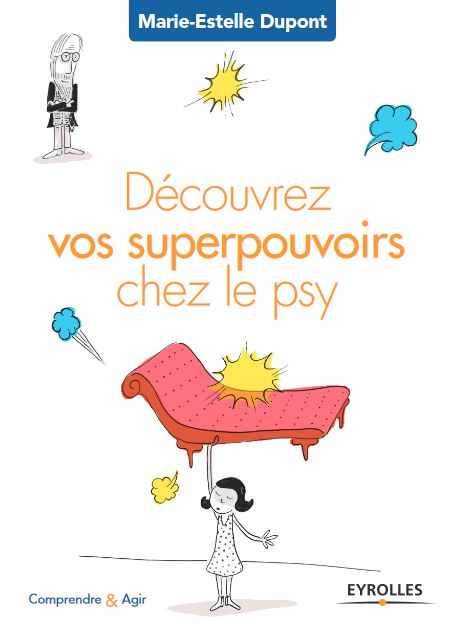 Marie-Estelle Dupont - Découvez vos superpouvoirs chez le psy