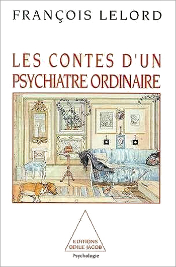 François Lelord - Les Contes d'un Psychiatre Ordinaire François Lelord - Les Contes d'un Psychiatre Ordinaire